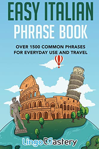 Easy Italian Phrase Book: Over 1500 Common Phrases For Everyday Use And Travel Easy Italian Phrase Book: Over 1500 Common Phrases For Everyday Use And Travel
