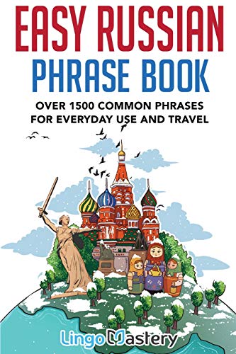 Easy Russian Phrase Book: Over 1500 Common Phrases For Everyday Use And Travel von Lingo Mastery