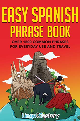 Easy Spanish Phrase Book: Over 1500 Common Phrases For Everyday Use And Travel von Lingo Mastery