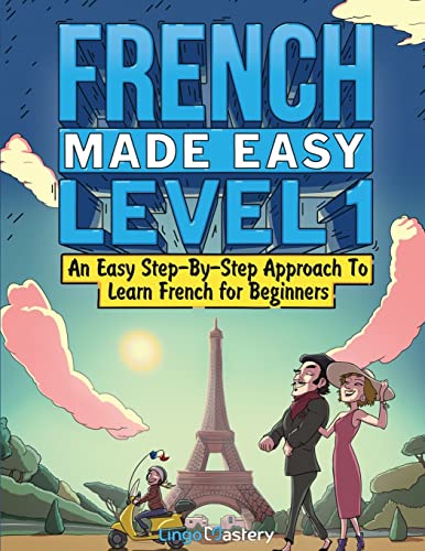 French Made Easy Level 1: An Easy Step-By-Step Approach To Learn French for Beginners (Textbook + Workbook Included) von Lingo Mastery