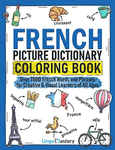 French Picture Dictionary Coloring Book: Over 1500 French Words and Phrases for Creative & Visual Learners of All Ages (Color and Learn, Band 2) von Lingo Mastery