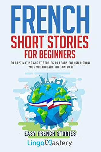 French Short Stories for Beginners: 20 Captivating Short Stories to Learn French & Grow Your Vocabulary the Fun Way! (Easy French Stories, Band 1) von CREATESPACE