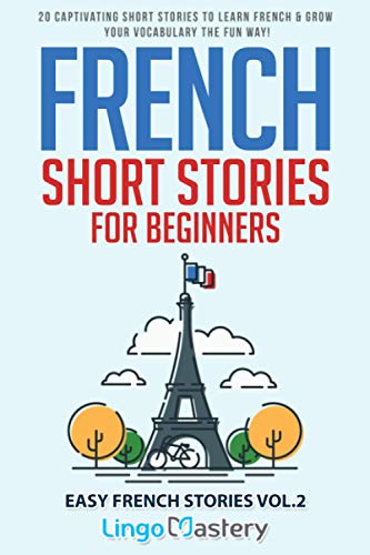 French Short Stories for Beginners: 20 Captivating Short Stories to Learn French & Grow Your Vocabulary the Fun Way! (Easy French Stories, Band 2) von Independently Published