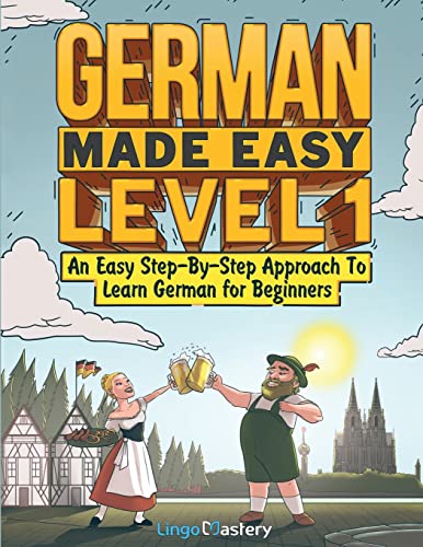 German Made Easy Level 1: An Easy Step-By-Step Approach To Learn German for Beginners (Textbook + Workbook Included) von Lingo Mastery
