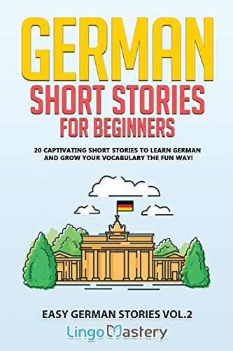 German Short Stories for Beginners Volume 2: 20 Captivating Short Stories to Learn German & Grow Your Vocabulary the Fun Way! (Easy German Stories, Band 2)