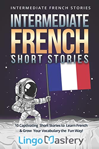 Intermediate French Short Stories: 10 Captivating Short Stories to Learn French & Grow Your Vocabulary the Fun Way! (Intermediate French Stories) von Independently Published