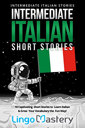 Intermediate Italian Short Stories: 10 Captivating Short Stories to Learn Italian & Grow Your Vocabulary the Fun Way! (Intermediate Italian Stories, Band 1) von Independently Published