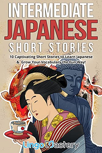 Intermediate Japanese Short Stories: 10 Captivating Short Stories to Learn Japanese & Grow Your Vocabulary the Fun Way! (Intermediate Japanese Stories, Band 1) Intermediate Japanese Short Stories: 10 Captivating Short Stories to Learn Japanese & Grow Your Vocabulary the Fun Way! (Intermediate Japanese Stories, Band 1) von Lingo Mastery