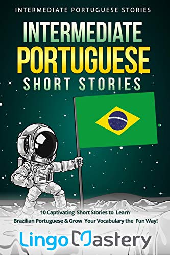 Intermediate Portuguese Short Stories: 10 Captivating Short Stories to Learn Brazilian Portuguese & Grow Your Vocabulary the Fun Way! (Intermediate Portuguese Stories, Band 1) von Independently Published