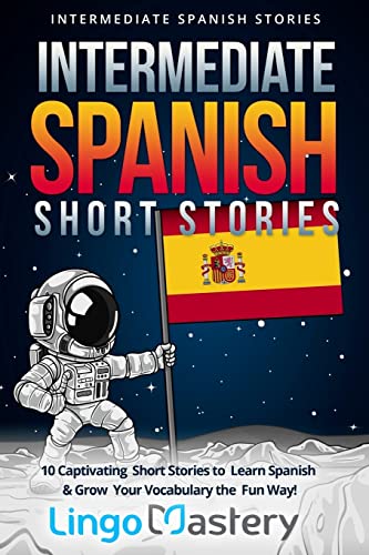 Intermediate Spanish Short Stories: 10 Captivating Short Stories to Learn Spanish & Grow Your Vocabulary the Fun Way! (Intermediate Spanish Stories, Band 1) von CREATESPACE