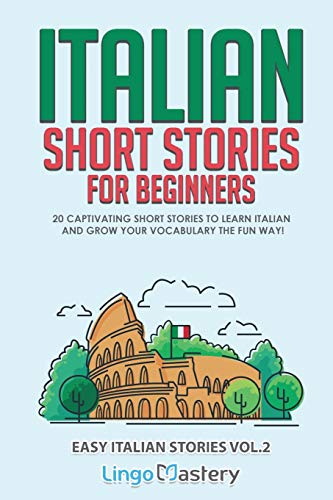 Italian Short Stories for Beginners Volume 2: 20 Captivating Short Stories to Learn Italian & Grow Your Vocabulary the Fun Way! (Easy Italian Stories, Band 2) von Lingo Mastery