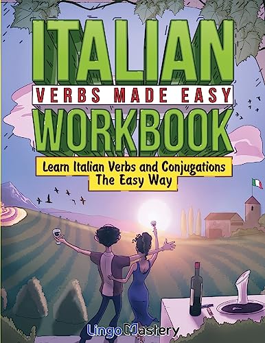 Italian Verbs Made Easy Workbook: Learn Italian Verbs and Conjugations The Easy Way Italian Verbs Made Easy Workbook: Learn Italian Verbs and Conjugations The Easy Way