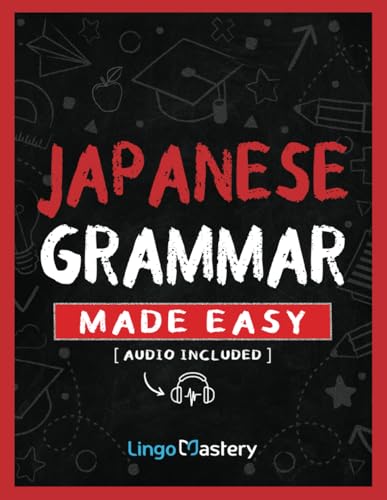 Japanese Grammar Made Easy: An Easy Step-By-Step Workbook to Learn the Basic Japanese Grammar Japanese Grammar Made Easy: An Easy Step-By-Step Workbook to Learn the Basic Japanese Grammar von Lingo Mastery