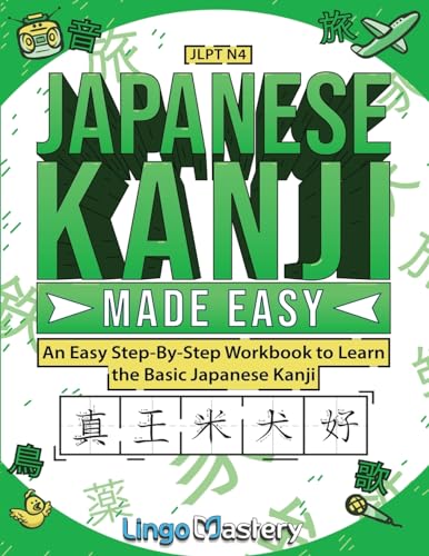 Japanese Kanji Made Easy: An Easy Step-By-Step Workbook to Learn More Japanese Kanji (JLPT N4)