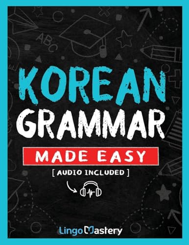 Korean Grammar Made Easy: A Comprehensive Workbook To Learn Korean Grammar For Beginners (Audio Included) von Lingo Mastery