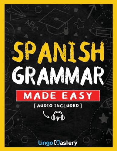 Spanish Grammar Made Easy: A Comprehensive Workbook To Learn Spanish Grammar For Beginners (Audio Included) von Lingo Mastery