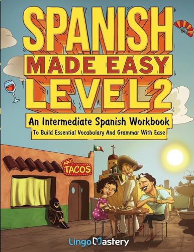 Spanish Made Easy Level 2: An Intermediate Spanish Workbook To Build Essential Vocabulary And Grammar With Ease (Spanish Audio Lessons Included) von Lingo Mastery