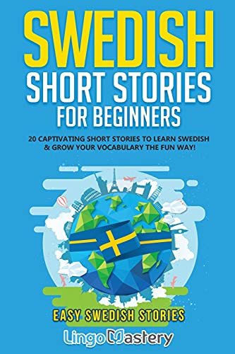 Swedish Short Stories for Beginners: 20 Captivating Short Stories to Learn Swedish & Grow Your Vocabulary the Fun Way! (Easy Swedish Stories, Band 1)