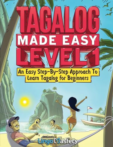 Tagalog Made Easy Level 1: An Easy Step-By-Step Approach To Learn Tagalog for Beginners (Textbook + Workbook Included) von Lingo Mastery