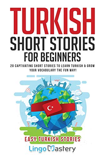 Turkish Short Stories for Beginners: 20 Captivating Short Stories to Learn Turkish & Grow Your Vocabulary the Fun Way! (Easy Turkish Stories, Band 1)
