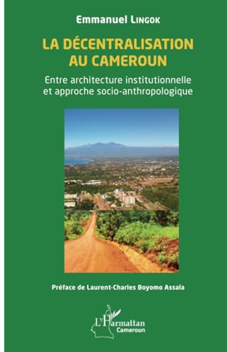 La décentralisation au Cameroun: Entre architecture institutionnelle et approche socio-anthropologique