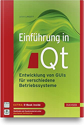 Einführung in Qt: Entwicklung von GUIs für verschiedene Betriebssysteme von Carl Hanser Verlag GmbH & Co. KG