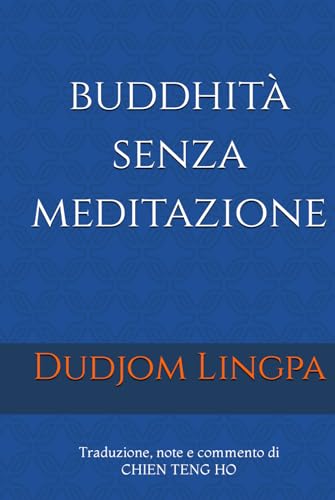 Buddhità senza meditazione: Traduzione, note e commento di Chien Teng Ho (Gocce di Cielo, Band 2) von Independently published