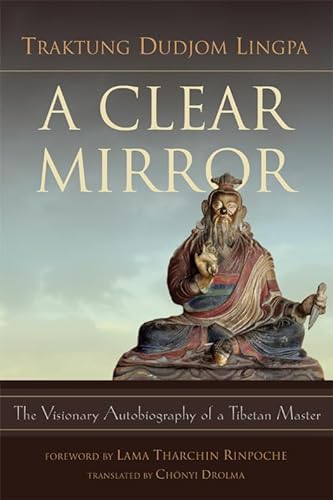 Clear Mirror: The Visionary Autobiography of a Tibetan Master