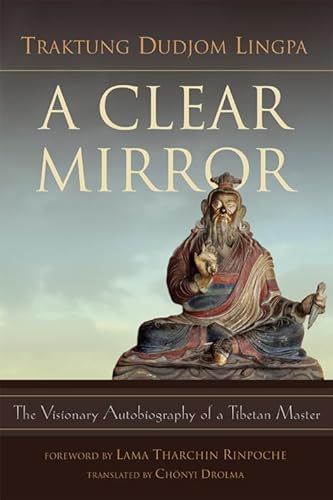 Clear Mirror: The Visionary Autobiography of a Tibetan Master