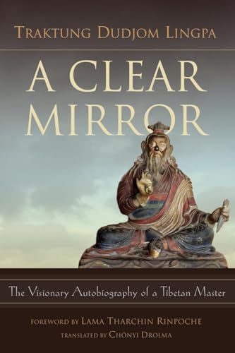 Clear Mirror: The Visionary Autobiography of a Tibetan Master