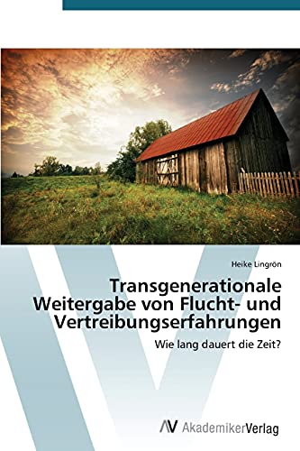 Transgenerationale Weitergabe von Flucht- und Vertreibungserfahrungen: Wie lang dauert die Zeit? Transgenerationale Weitergabe von Flucht- und Vertreibungserfahrungen: Wie lang dauert die Zeit?