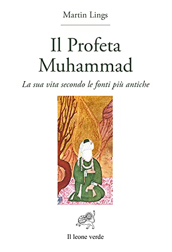 Il profeta Muhammad. La sua vita secondo le fonti più antiche (Lumina mundi)
