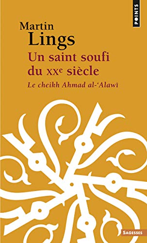 Un saint soufi du XXe siècle - Le cheikh Ahmad al-'Alawi: Le Cheikh Ahmad al-'Alawî