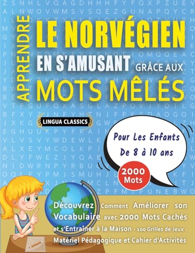 APPRENDRE LE NORVÉGIEN EN S'AMUSANT GRÂCE AUX MOTS MÊLÉS - POUR LES ENFANTS DE 8 À 10 ANS - Découvrez Comment Améliorer Son Vocabulaire Avec 2000 Mots ... - Matériel Pédagogique Et Cahier D'activités APPRENDRE LE NORVÉGIEN EN S'AMUSANT GRÂCE AUX MOTS MÊLÉS - POUR LES ENFANTS DE 8 À 10 ANS - Découvrez Comment Améliorer Son Vocabulaire Avec 2000 Mots ... - Matériel Pédagogique Et Cahier D'activités von LINGUAS CLASSICS