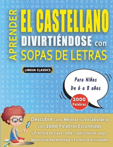 APRENDER EL CASTELLANO DIVIRTIÉNDOSE CON SOPAS DE LETRAS - Para Niños de 6 a 8 años - Descubre Cómo Mejorar tu Vocabulario con 2000 Palabras ... de Aprendizaje y Folleto de Actividades APRENDER EL CASTELLANO DIVIRTIÉNDOSE CON SOPAS DE LETRAS - Para Niños de 6 a 8 años - Descubre Cómo Mejorar tu Vocabulario con 2000 Palabras ... de Aprendizaje y Folleto de Actividades von LINGUAS CLASSICS