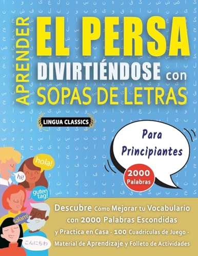 APRENDER EL PERSA DIVIRTIÉNDOSE CON SOPAS DE LETRAS - PARA PRINCIPIANTES - Descubre Cómo Mejorar tu Vocabulario con 2000 Palabras Escondidas y ... de Aprendizaje y Folleto de Actividades APRENDER EL PERSA DIVIRTIÉNDOSE CON SOPAS DE LETRAS - PARA PRINCIPIANTES - Descubre Cómo Mejorar tu Vocabulario con 2000 Palabras Escondidas y ... de Aprendizaje y Folleto de Actividades von LINGUAS CLASSICS