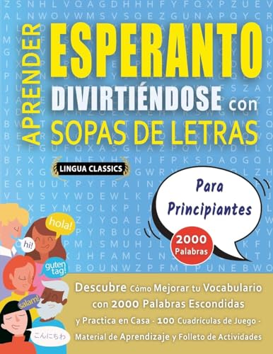 APRENDER ESPERANTO DIVIRTIÉNDOSE CON SOPAS DE LETRAS - PARA PRINCIPIANTES - Descubre Cómo Mejorar tu Vocabulario con 2000 Palabras Escondidas y ... de Aprendizaje y Folleto de Actividades APRENDER ESPERANTO DIVIRTIÉNDOSE CON SOPAS DE LETRAS - PARA PRINCIPIANTES - Descubre Cómo Mejorar tu Vocabulario con 2000 Palabras Escondidas y ... de Aprendizaje y Folleto de Actividades von LINGUAS CLASSICS
