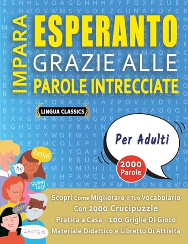 IMPARA ESPERANTO GRAZIE ALLE PAROLE INTRECCIATE - PER ADULTI - Scopri Come Migliorare Il Tuo Vocabolario Con 2000 Crucipuzzle e Pratica a Casa - 100 ... - Materiale Didattico e Libretto Di Attività IMPARA ESPERANTO GRAZIE ALLE PAROLE INTRECCIATE - PER ADULTI - Scopri Come Migliorare Il Tuo Vocabolario Con 2000 Crucipuzzle e Pratica a Casa - 100 ... - Materiale Didattico e Libretto Di Attività von LINGUAS CLASSICS
