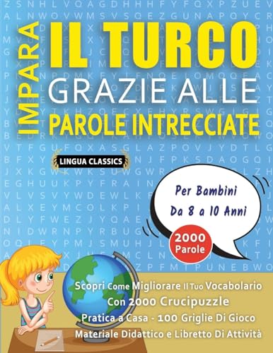IMPARA IL TURCO GRAZIE ALLE PAROLE INTRECCIATE - Per Bambini Da 8 a 10 Anni - Scopri Come Migliorare Il Tuo Vocabolario Con 2000 Crucipuzzle e Pratica ... - Materiale Didattico e Libretto Di Attività von LINGUAS CLASSICS