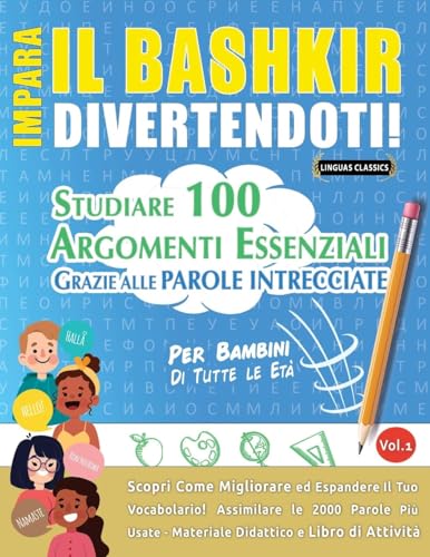 IMPARA IL BASHKIR DIVERTENDOTI! - PER BAMBINI: DI TUTTE LE ETÀ - STUDIARE 100 ARGOMENTI ESSENZIALI GRAZIE ALLE PAROLE INTRECCIATE IMPARA IL BASHKIR DIVERTENDOTI! - PER BAMBINI: DI TUTTE LE ETÀ - STUDIARE 100 ARGOMENTI ESSENZIALI GRAZIE ALLE PAROLE INTRECCIATE von LINGUAS CLASSICS