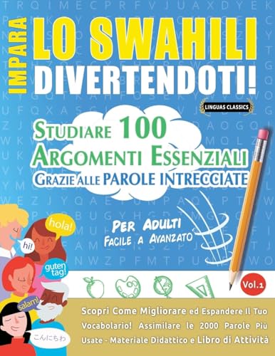 IMPARA LO SWAHILI DIVERTENDOTI! - PER ADULTI: FACILE A AVANZATO - STUDIARE 100 ARGOMENTI ESSENZIALI GRAZIE ALLE PAROLE INTRECCIATE IMPARA LO SWAHILI DIVERTENDOTI! - PER ADULTI: FACILE A AVANZATO - STUDIARE 100 ARGOMENTI ESSENZIALI GRAZIE ALLE PAROLE INTRECCIATE von LINGUAS CLASSICS