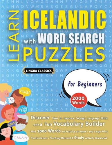 LEARN ICELANDIC WITH WORD SEARCH PUZZLES FOR BEGINNERS - Discover How to Improve Foreign Language Skills with a Fun Vocabulary Builder. Find 2000 ... - Teaching Material, Study Activity Workbook LEARN ICELANDIC WITH WORD SEARCH PUZZLES FOR BEGINNERS - Discover How to Improve Foreign Language Skills with a Fun Vocabulary Builder. Find 2000 ... - Teaching Material, Study Activity Workbook von LINGUAS CLASSICS