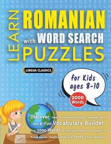 LEARN ROMANIAN WITH WORD SEARCH PUZZLES FOR KIDS 8 - 10 - Discover How to Improve Foreign Language Skills with a Fun Vocabulary Builder. Find 2000 ... - Teaching Material, Study Activity Workbook LEARN ROMANIAN WITH WORD SEARCH PUZZLES FOR KIDS 8 - 10 - Discover How to Improve Foreign Language Skills with a Fun Vocabulary Builder. Find 2000 ... - Teaching Material, Study Activity Workbook von LINGUAS CLASSICS