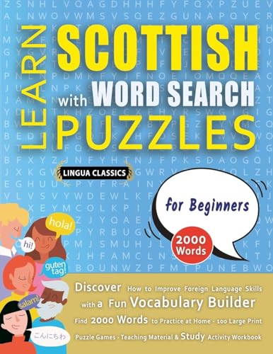 LEARN SCOTTISH WITH WORD SEARCH PUZZLES FOR BEGINNERS - Discover How to Improve Foreign Language Skills with a Fun Vocabulary Builder. Find 2000 ... - Teaching Material, Study Activity Workbook LEARN SCOTTISH WITH WORD SEARCH PUZZLES FOR BEGINNERS - Discover How to Improve Foreign Language Skills with a Fun Vocabulary Builder. Find 2000 ... - Teaching Material, Study Activity Workbook von LINGUAS CLASSICS