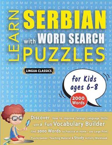 LEARN SERBIAN WITH WORD SEARCH PUZZLES FOR KIDS 6 - 8 - Discover How to Improve Foreign Language Skills with a Fun Vocabulary Builder. Find 2000 ... - Teaching Material, Study Activity Workbook von LINGUAS CLASSICS