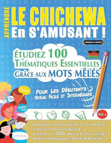 APPRENDRE LE CHICHEWA EN S'AMUSANT - POUR LES DÉBUTANTS: NIVEAU FACILE ET INTERMÉDIAIRE - ÉTUDIEZ 100 THÉMATIQUES ESSENTIELLES GRÂCE AUX MOTS MÊLÉS - VOL.1 APPRENDRE LE CHICHEWA EN S'AMUSANT - POUR LES DÉBUTANTS: NIVEAU FACILE ET INTERMÉDIAIRE - ÉTUDIEZ 100 THÉMATIQUES ESSENTIELLES GRÂCE AUX MOTS MÊLÉS - VOL.1 von LINGUAS CLASSICS