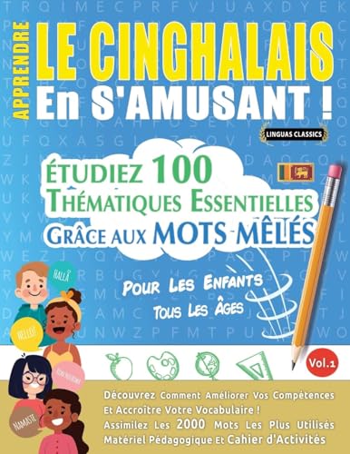 APPRENDRE LE CINGHALAIS EN S'AMUSANT - POUR LES ENFANTS: TOUS LES ÂGES - ÉTUDIEZ 100 THÉMATIQUES ESSENTIELLES GRÂCE AUX MOTS MÊLÉS - VOL.1 APPRENDRE LE CINGHALAIS EN S'AMUSANT - POUR LES ENFANTS: TOUS LES ÂGES - ÉTUDIEZ 100 THÉMATIQUES ESSENTIELLES GRÂCE AUX MOTS MÊLÉS - VOL.1 von LINGUAS CLASSICS