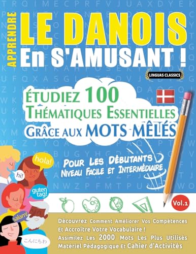 APPRENDRE LE DANOIS EN S'AMUSANT - POUR LES DÉBUTANTS: NIVEAU FACILE ET INTERMÉDIAIRE - ÉTUDIEZ 100 THÉMATIQUES ESSENTIELLES GRÂCE AUX MOTS MÊLÉS - VOL.1 APPRENDRE LE DANOIS EN S'AMUSANT - POUR LES DÉBUTANTS: NIVEAU FACILE ET INTERMÉDIAIRE - ÉTUDIEZ 100 THÉMATIQUES ESSENTIELLES GRÂCE AUX MOTS MÊLÉS - VOL.1 von LINGUAS CLASSICS