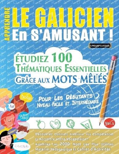 APPRENDRE LE GALICIEN EN S'AMUSANT - POUR LES DÉBUTANTS: NIVEAU FACILE ET INTERMÉDIAIRE - ÉTUDIEZ 100 THÉMATIQUES ESSENTIELLES GRÂCE AUX MOTS MÊLÉS - VOL.1 APPRENDRE LE GALICIEN EN S'AMUSANT - POUR LES DÉBUTANTS: NIVEAU FACILE ET INTERMÉDIAIRE - ÉTUDIEZ 100 THÉMATIQUES ESSENTIELLES GRÂCE AUX MOTS MÊLÉS - VOL.1 von LINGUAS CLASSICS