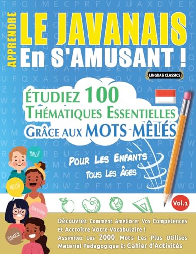APPRENDRE LE JAVANAIS EN S'AMUSANT - POUR LES ENFANTS: TOUS LES ÂGES - ÉTUDIEZ 100 THÉMATIQUES ESSENTIELLES GRÂCE AUX MOTS MÊLÉS - VOL.1 APPRENDRE LE JAVANAIS EN S'AMUSANT - POUR LES ENFANTS: TOUS LES ÂGES - ÉTUDIEZ 100 THÉMATIQUES ESSENTIELLES GRÂCE AUX MOTS MÊLÉS - VOL.1 von LINGUAS CLASSICS